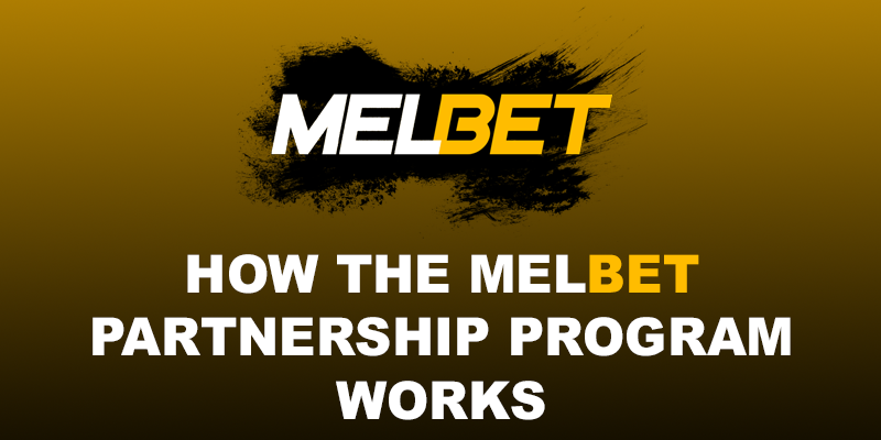 Melbet-এর অ্যাফিলিয়েট প্রোগ্রাম কীভাবে কাজ করে